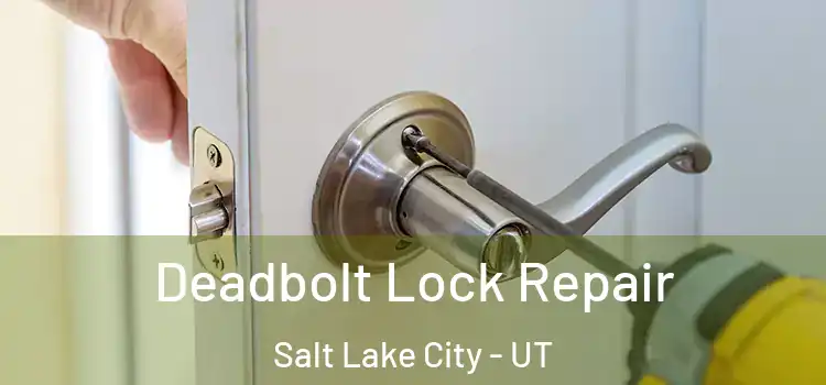 Deadbolt Lock Repair Salt Lake City - UT