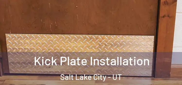 Kick Plate Installation Salt Lake City - UT