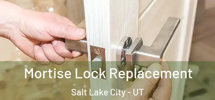 Mortise Lock Replacement Salt Lake City - UT